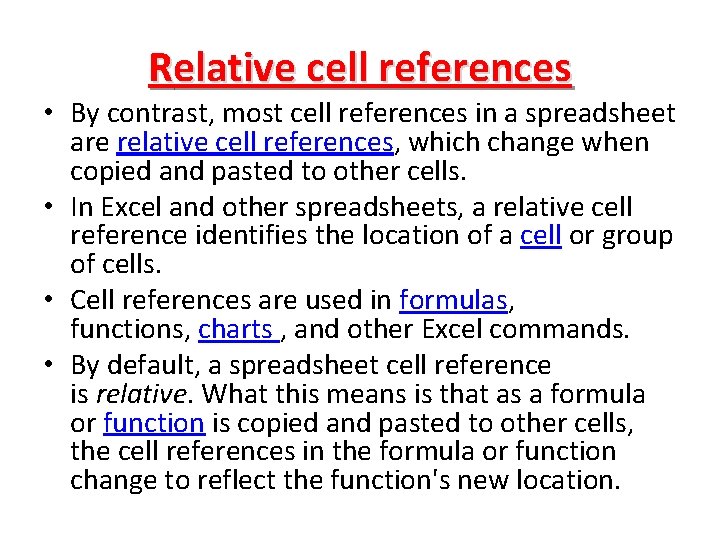 Relative cell references • By contrast, most cell references in a spreadsheet are relative