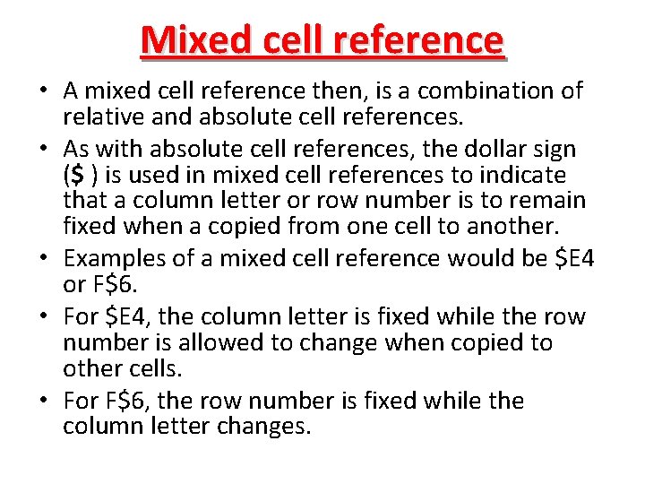 Mixed cell reference • A mixed cell reference then, is a combination of relative
