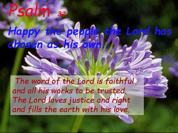 Psalm 32 Happy the people the Lord has chosen as his own. The word