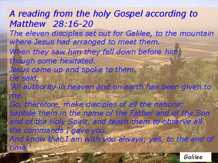 A reading from the holy Gospel according to Matthew 28: 16 -20 The eleven