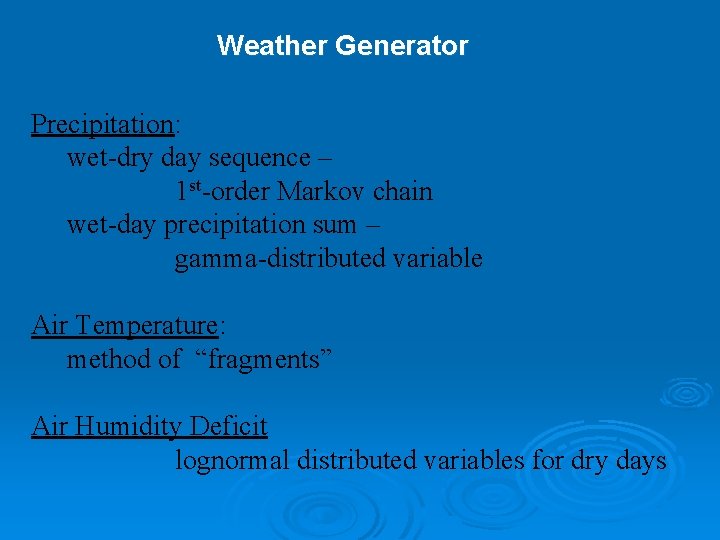 Weather Generator Precipitation: wet-dry day sequence – 1 st-order Markov chain wet-day precipitation sum