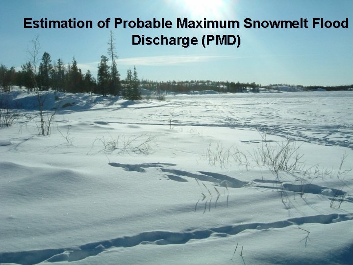 Estimation of Probable Maximum Snowmelt Flood Discharge (PMD) 