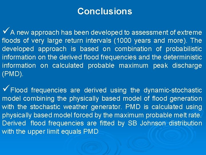 Conclusions üA new approach has been developed to assessment of extreme floods of very