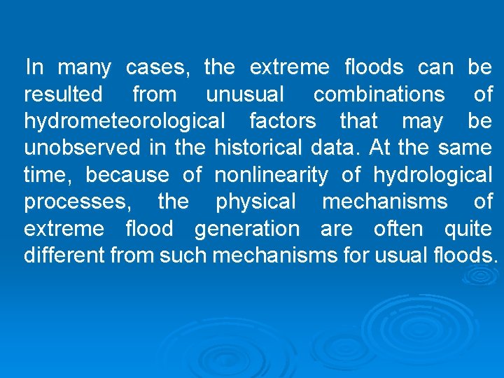 In many cases, the extreme floods can be resulted from unusual combinations of hydrometeorological