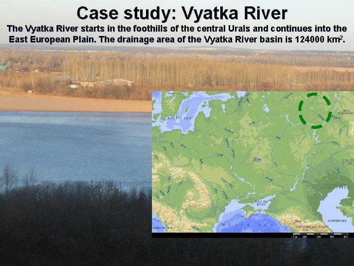 Case study: Vyatka River The Vyatka River starts in the foothills of the central