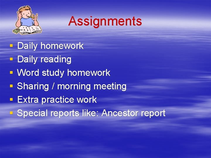 Assignments § § § Daily homework Daily reading Word study homework Sharing / morning
