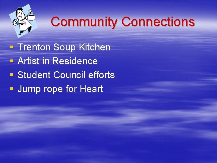 Community Connections § § Trenton Soup Kitchen Artist in Residence Student Council efforts Jump