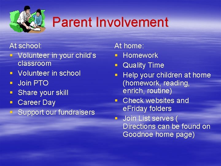 Parent Involvement At school: § Volunteer in your child’s classroom § Volunteer in school