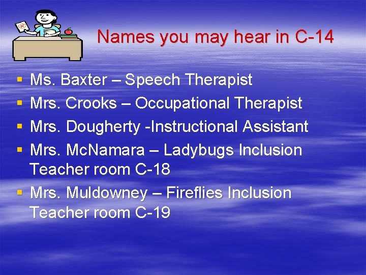 Names you may hear in C-14 § § Ms. Baxter – Speech Therapist Mrs.