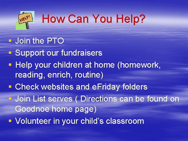 How Can You Help? § § § Join the PTO Support our fundraisers Help