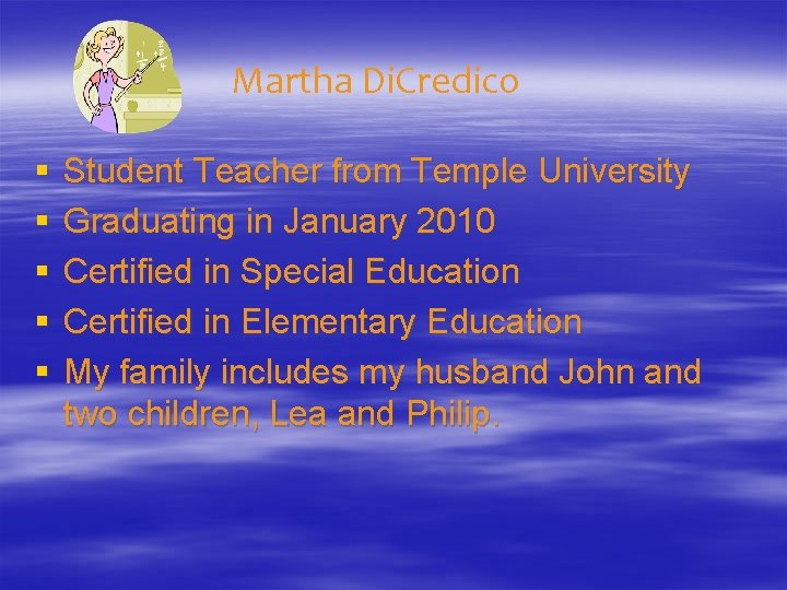 Martha Di. Credico § § § Student Teacher from Temple University Graduating in January