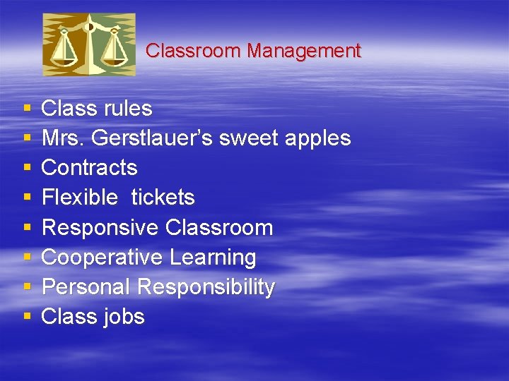 Classroom Management § § § § Class rules Mrs. Gerstlauer’s sweet apples Contracts Flexible