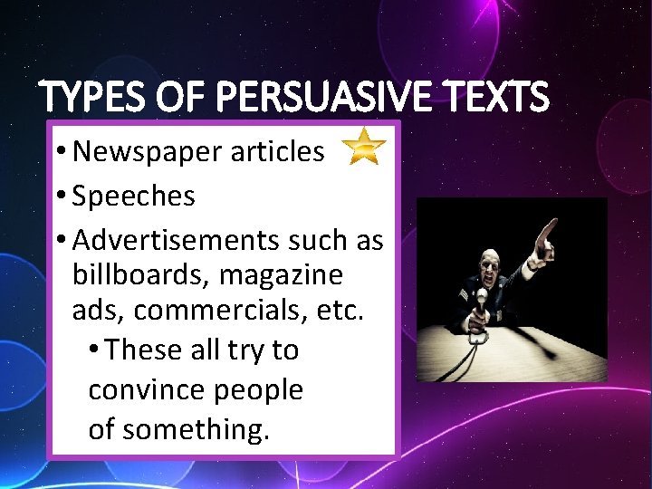 TYPES OF PERSUASIVE TEXTS • Newspaper articles • Speeches • Advertisements such as billboards,