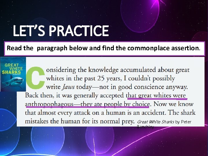 LET’S PRACTICE Read the paragraph below and find the commonplace assertion. Great White Sharks