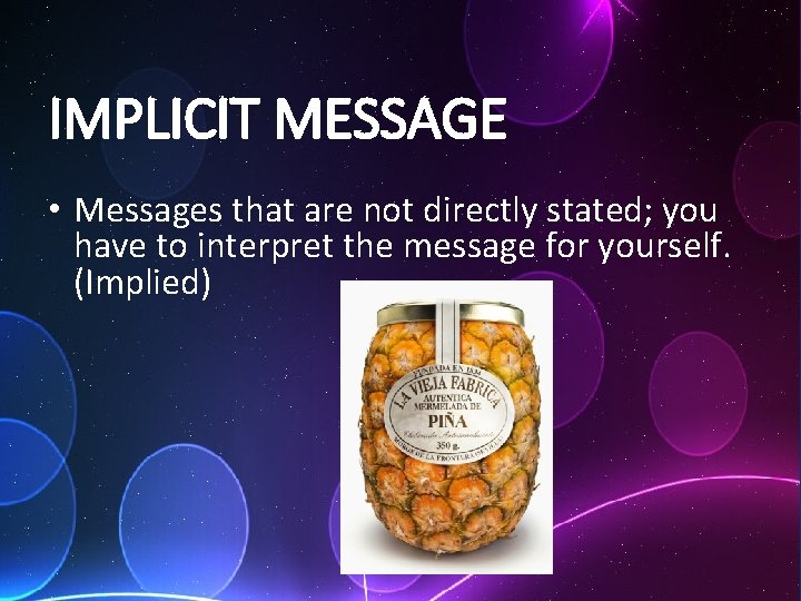 IMPLICIT MESSAGE • Messages that are not directly stated; you have to interpret the