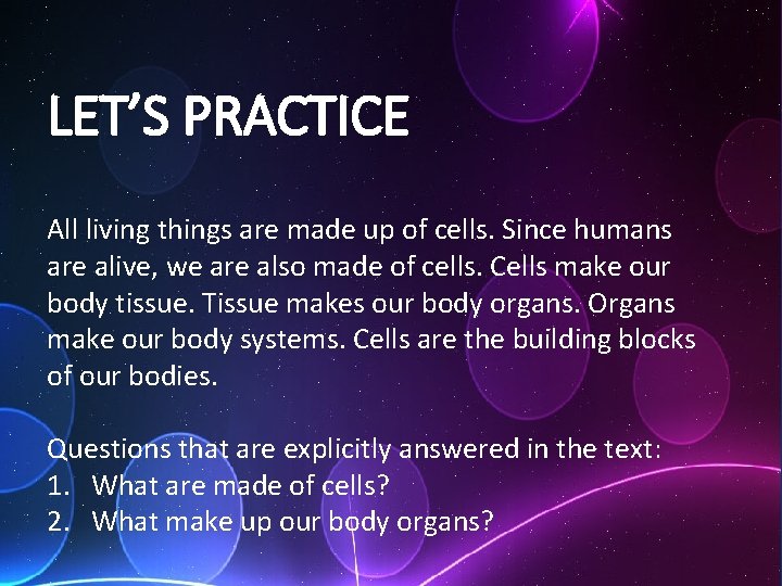 LET’S PRACTICE All living things are made up of cells. Since humans are alive,