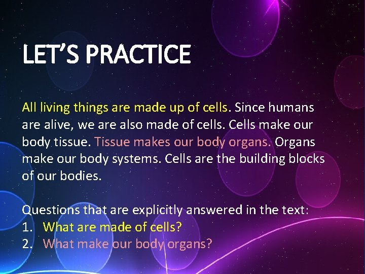 LET’S PRACTICE All living things are made up of cells. Since humans are alive,