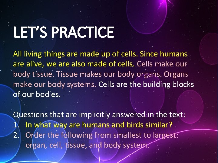 LET’S PRACTICE All living things are made up of cells. Since humans are alive,