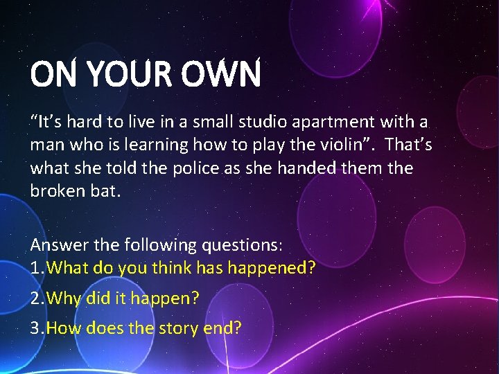 ON YOUR OWN “It’s hard to live in a small studio apartment with a