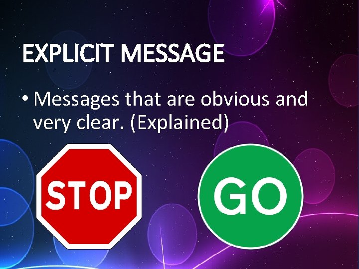 EXPLICIT MESSAGE • Messages that are obvious and very clear. (Explained) 