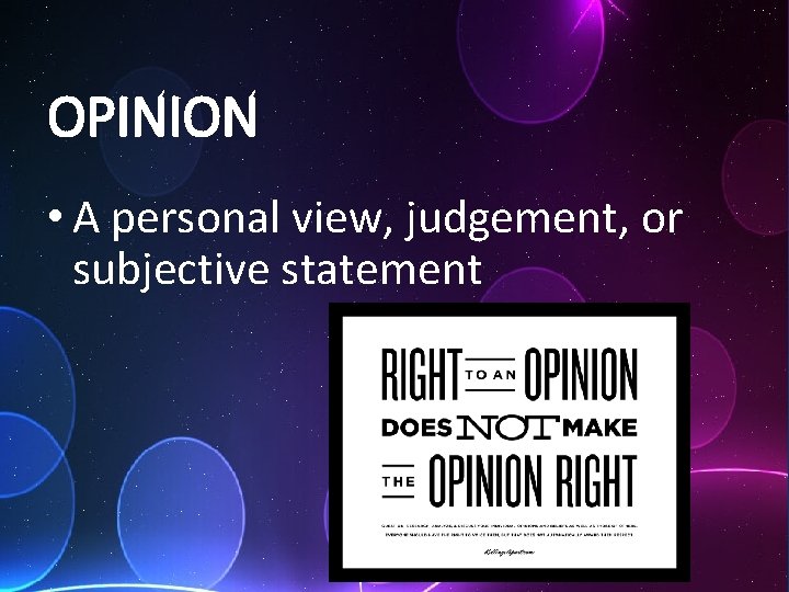 OPINION • A personal view, judgement, or subjective statement 