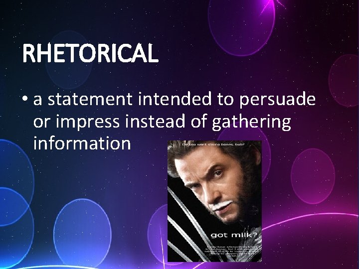 RHETORICAL • a statement intended to persuade or impress instead of gathering information 