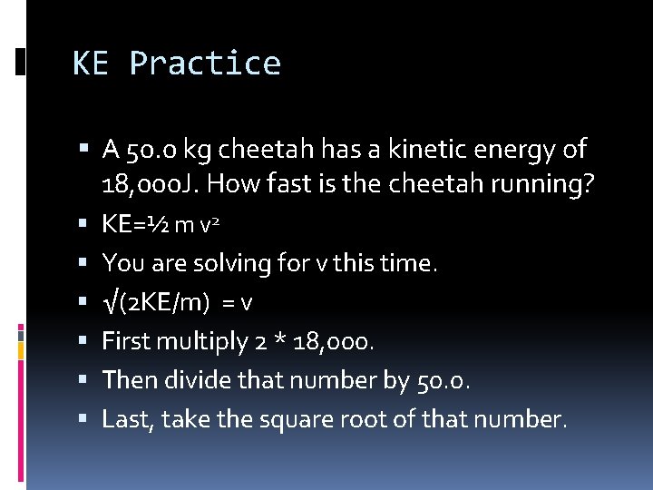 KE Practice A 50. 0 kg cheetah has a kinetic energy of 18, 000