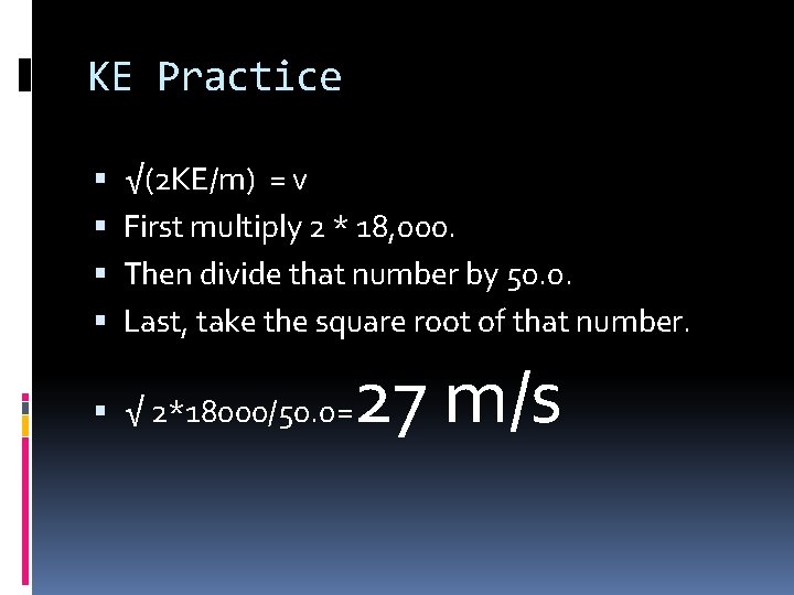 KE Practice √(2 KE/m) = v First multiply 2 * 18, 000. Then divide