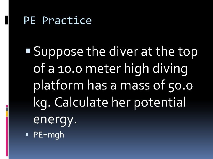PE Practice Suppose the diver at the top of a 10. 0 meter high