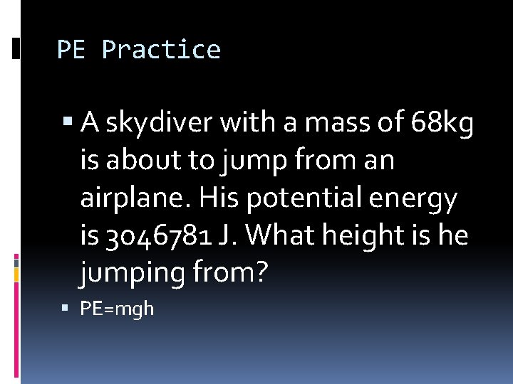 PE Practice A skydiver with a mass of 68 kg is about to jump