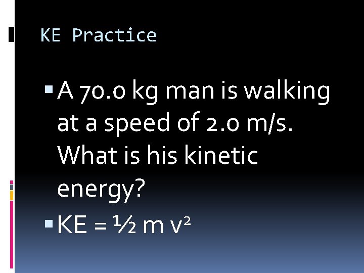 KE Practice A 70. 0 kg man is walking at a speed of 2.