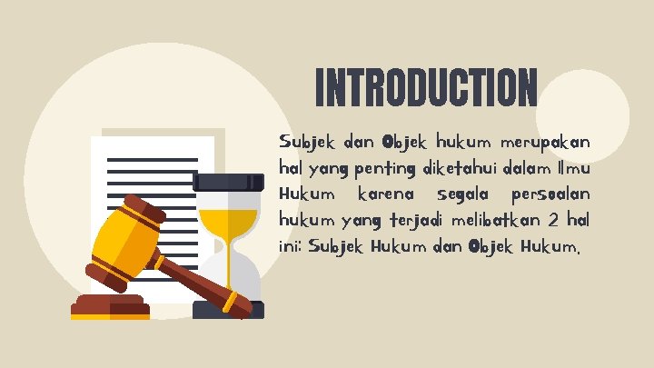 INTRODUCTION Subjek dan Objek hukum merupakan hal yang penting diketahui dalam Ilmu Hukum karena