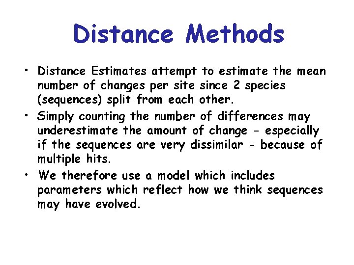 Distance Methods • Distance Estimates attempt to estimate the mean number of changes per
