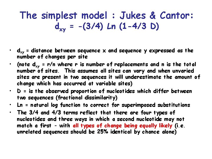 The simplest model : Jukes & Cantor: dxy = -(3/4) Ln (1 -4/3 D)