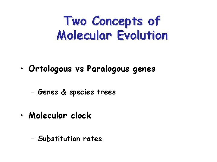 Two Concepts of Molecular Evolution • Ortologous vs Paralogous genes – Genes & species