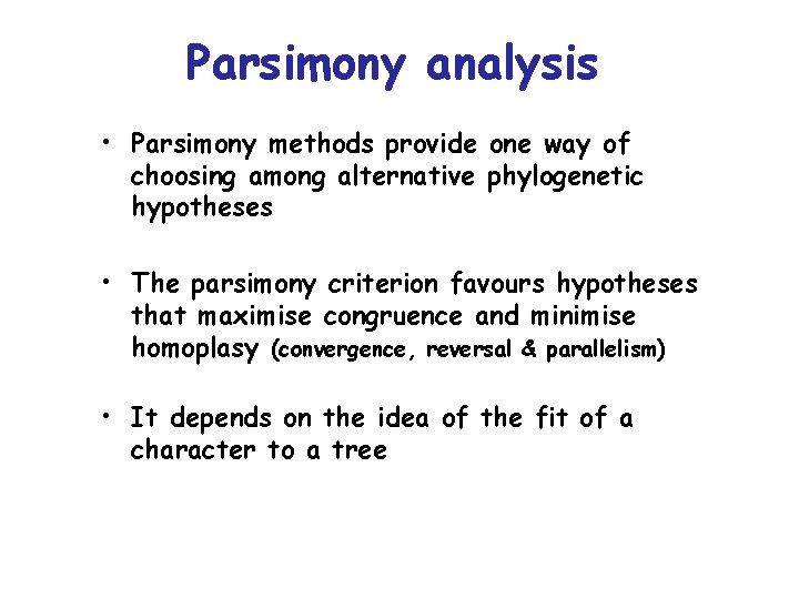 Parsimony analysis • Parsimony methods provide one way of choosing among alternative phylogenetic hypotheses