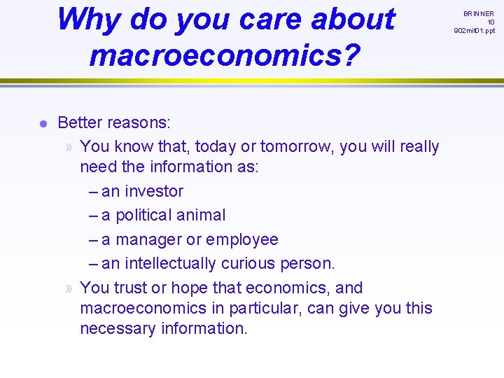 Why do you care about macroeconomics? l Better reasons: » You know that, today