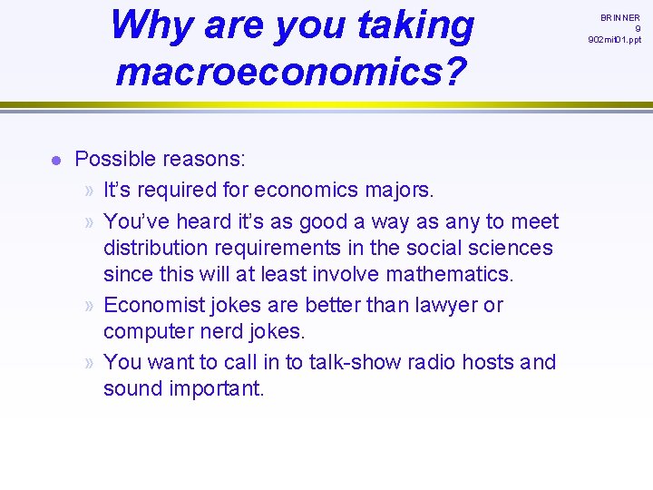 Why are you taking macroeconomics? l Possible reasons: » It’s required for economics majors.