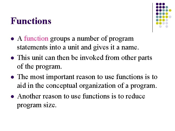 Functions l l A function groups a number of program statements into a unit