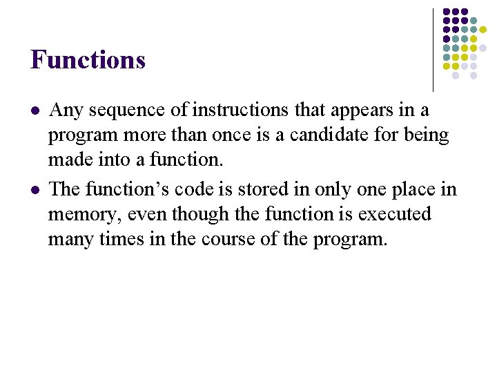 Functions l l Any sequence of instructions that appears in a program more than