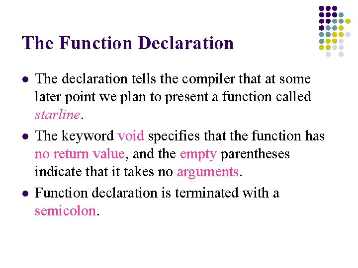 The Function Declaration l l l The declaration tells the compiler that at some