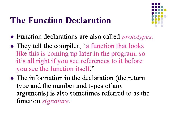 The Function Declaration l l l Function declarations are also called prototypes. They tell