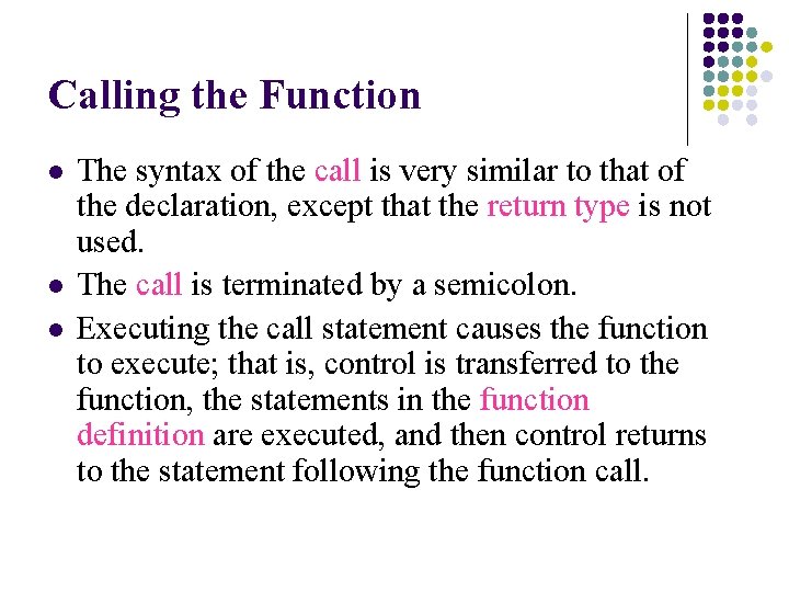 Calling the Function l l l The syntax of the call is very similar