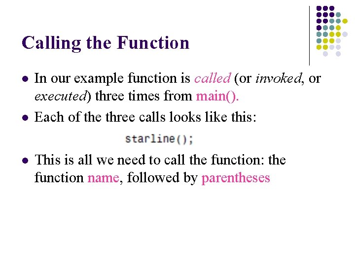 Calling the Function l l l In our example function is called (or invoked,