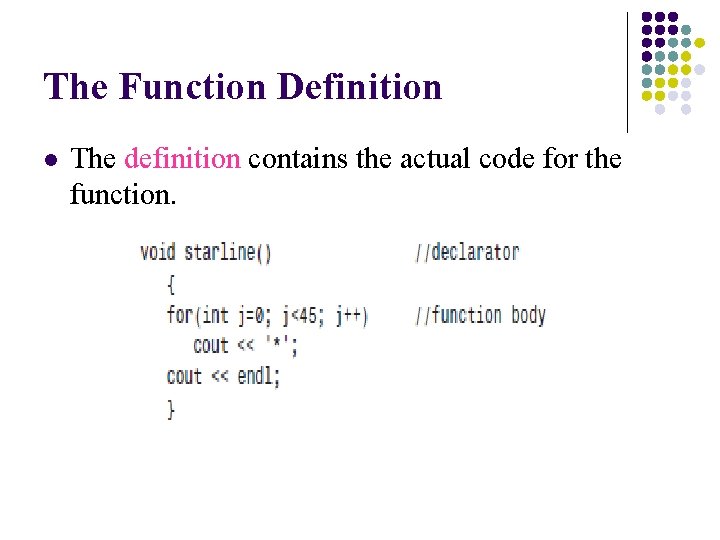 The Function Definition l The definition contains the actual code for the function. 
