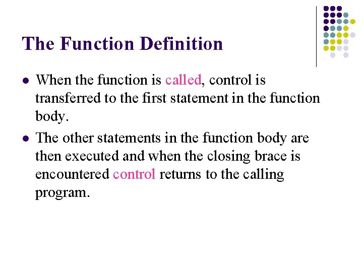 The Function Definition l l When the function is called, control is transferred to