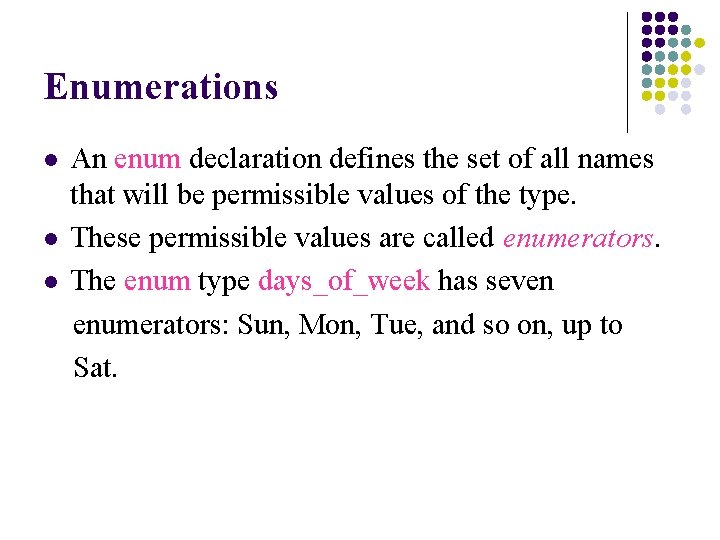 Enumerations l l l An enum declaration defines the set of all names that