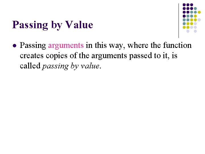 Passing by Value l Passing arguments in this way, where the function creates copies