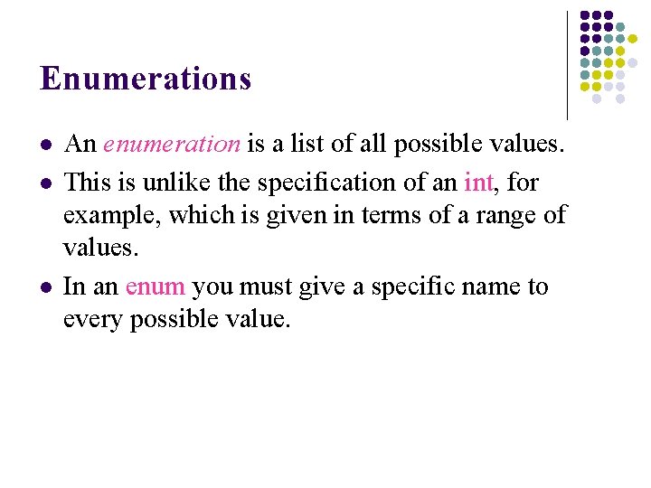 Enumerations l l l An enumeration is a list of all possible values. This