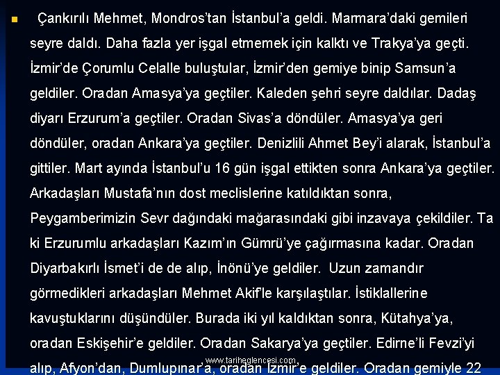 n Çankırılı Mehmet, Mondros’tan İstanbul’a geldi. Marmara’daki gemileri seyre daldı. Daha fazla yer işgal